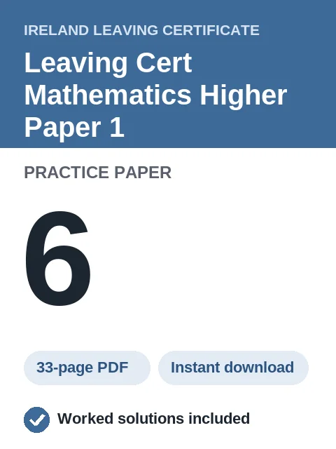 Leaving Cert Mathematics Higher Paper 1 Practice Paper 6