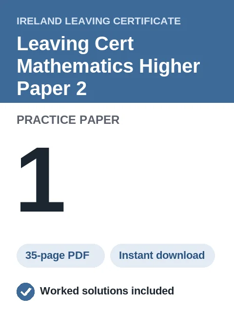 Leaving Cert Mathematics Higher Paper 2 Practice Paper 1