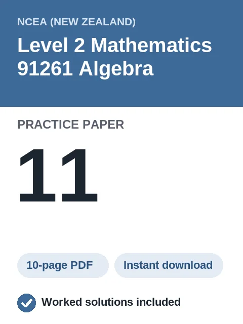 NCEA Level 2 Mathematics 91261 Algebra Practice Paper 11