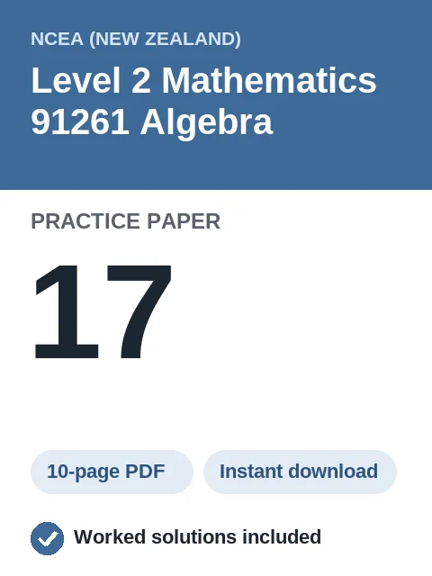 NCEA Level 2 Mathematics 91261 Algebra Practice Paper 17