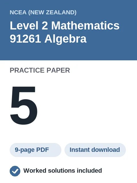 NCEA Level 2 Mathematics 91261 Algebra Practice Paper 5