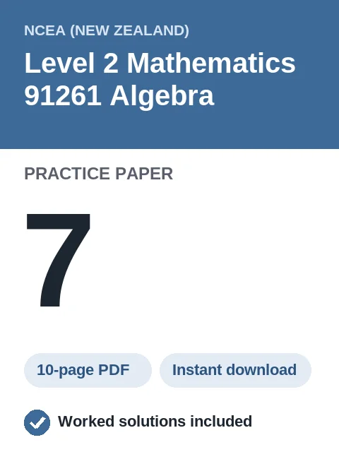 NCEA Level 2 Mathematics 91261 Algebra Practice Paper 7