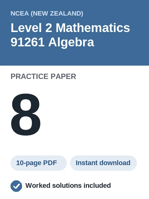 NCEA Level 2 Mathematics 91261 Algebra Practice Paper 8