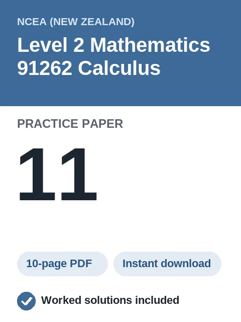 NCEA Level 2 Mathematics 91262 Calculus Practice Paper 11