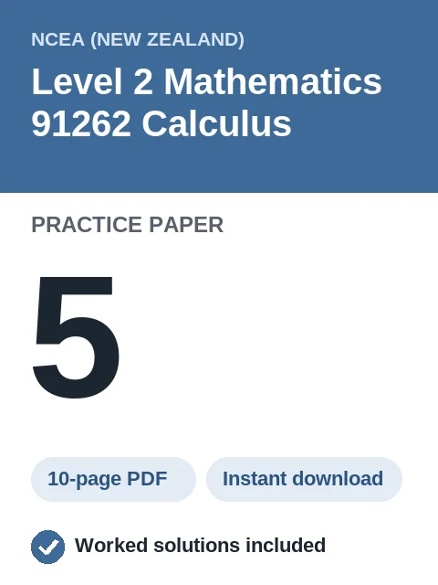 NCEA Level 2 Mathematics 91262 Calculus Practice Paper 5