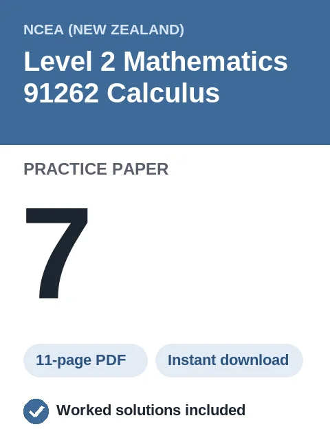NCEA Level 2 Mathematics 91262 Calculus Practice Paper 7