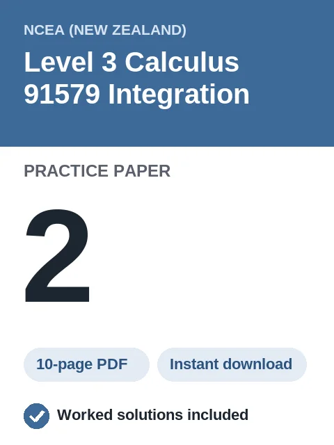NCEA Level 3 Calculus 91579 Integration Practice Paper 2