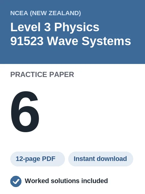NCEA Level 3 Physics 91523 Wave Systems Practice Paper 6