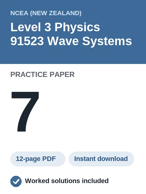 NCEA Level 3 Physics 91523 Wave Systems Practice Paper 7