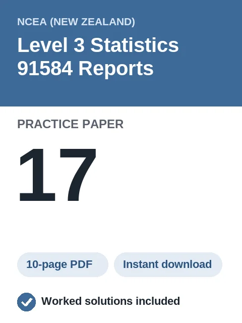 NCEA Level 3 Statistics 91584 Reports Practice Paper 17