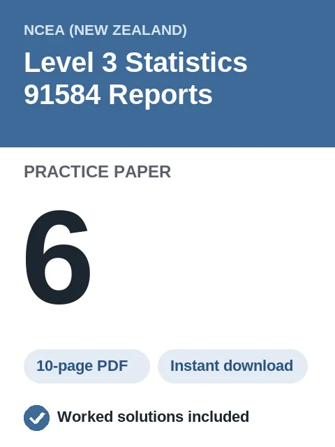 NCEA Level 3 Statistics 91584 Reports Practice Paper 6