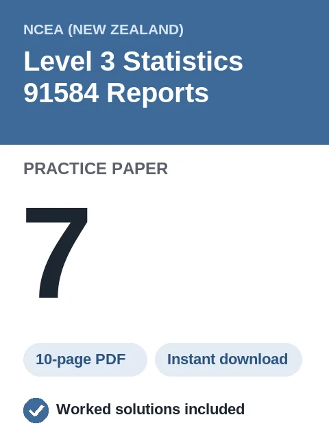 NCEA Level 3 Statistics 91584 Reports Practice Paper 7